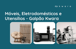 Leilão de Móveis, Eletrodomésticos e Utensílios - Galpão Kwara