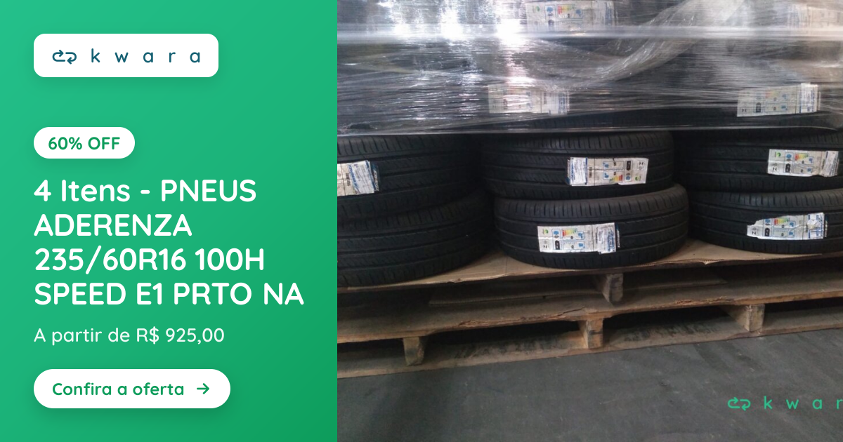 4 Itens - PNEUS ADERENZA 235/60R16 100H SPEED E1 PRTO NA | Lote 004 | Kwara