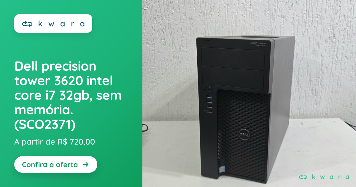 Dell precision tower 3620 intel core i7 32gb, sem memória